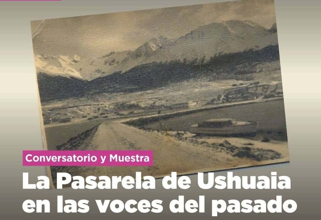 La Municipalidad de Ushuaia impulsará el conversatorio y muestra “La Pasarela de Ushuaia en las voces del pasado” este lunes 27