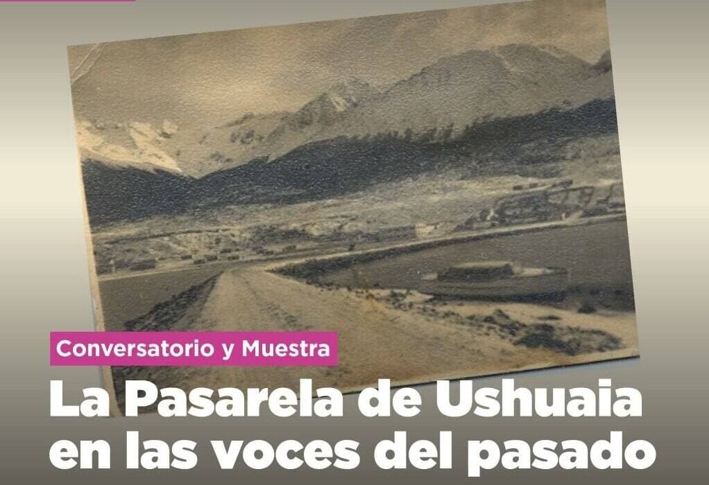 La Municipalidad de Ushuaia impulsará el conversatorio y muestra  “La Pasarela de Ushuaia en las voces del pasado” este lunes 27
